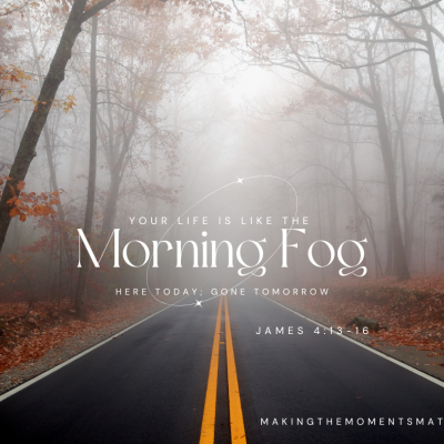 your life is like the morning fog